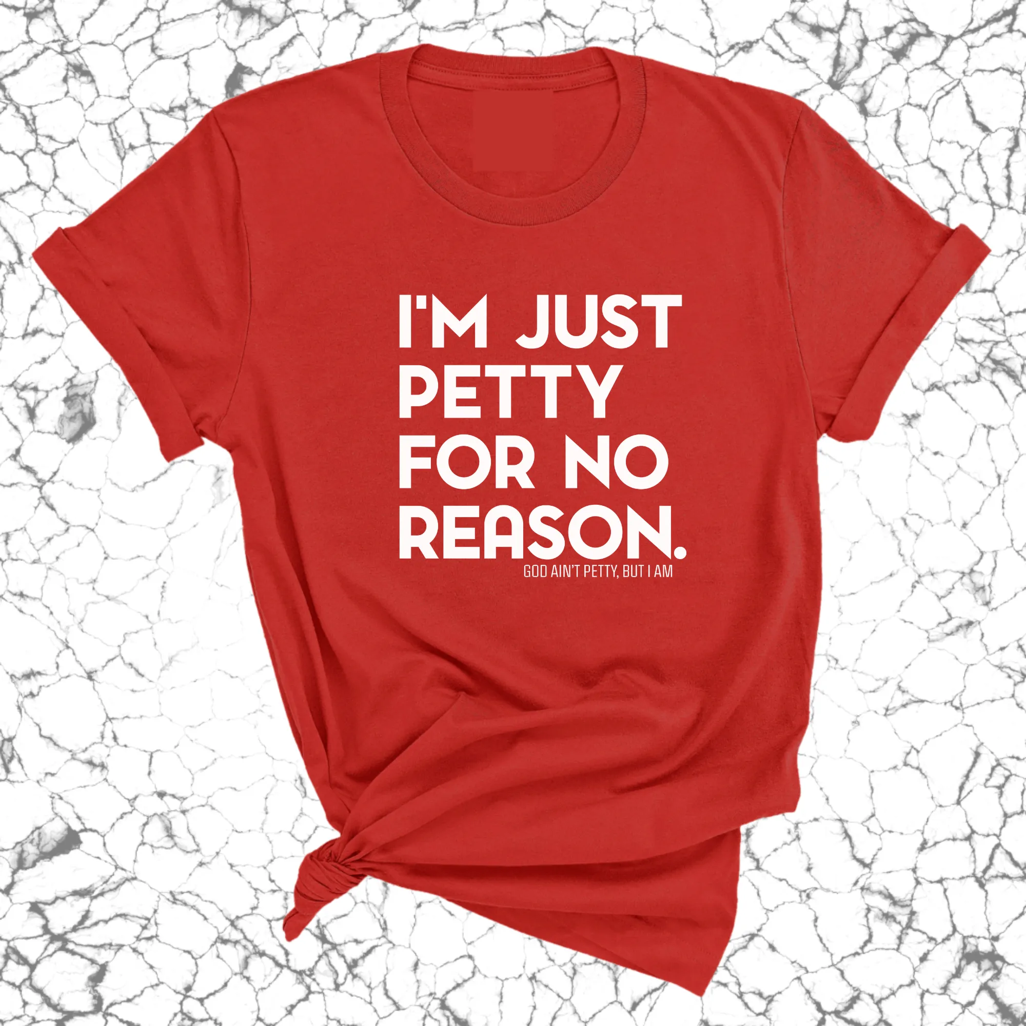 I'm just petty for no reason Unisex Tee