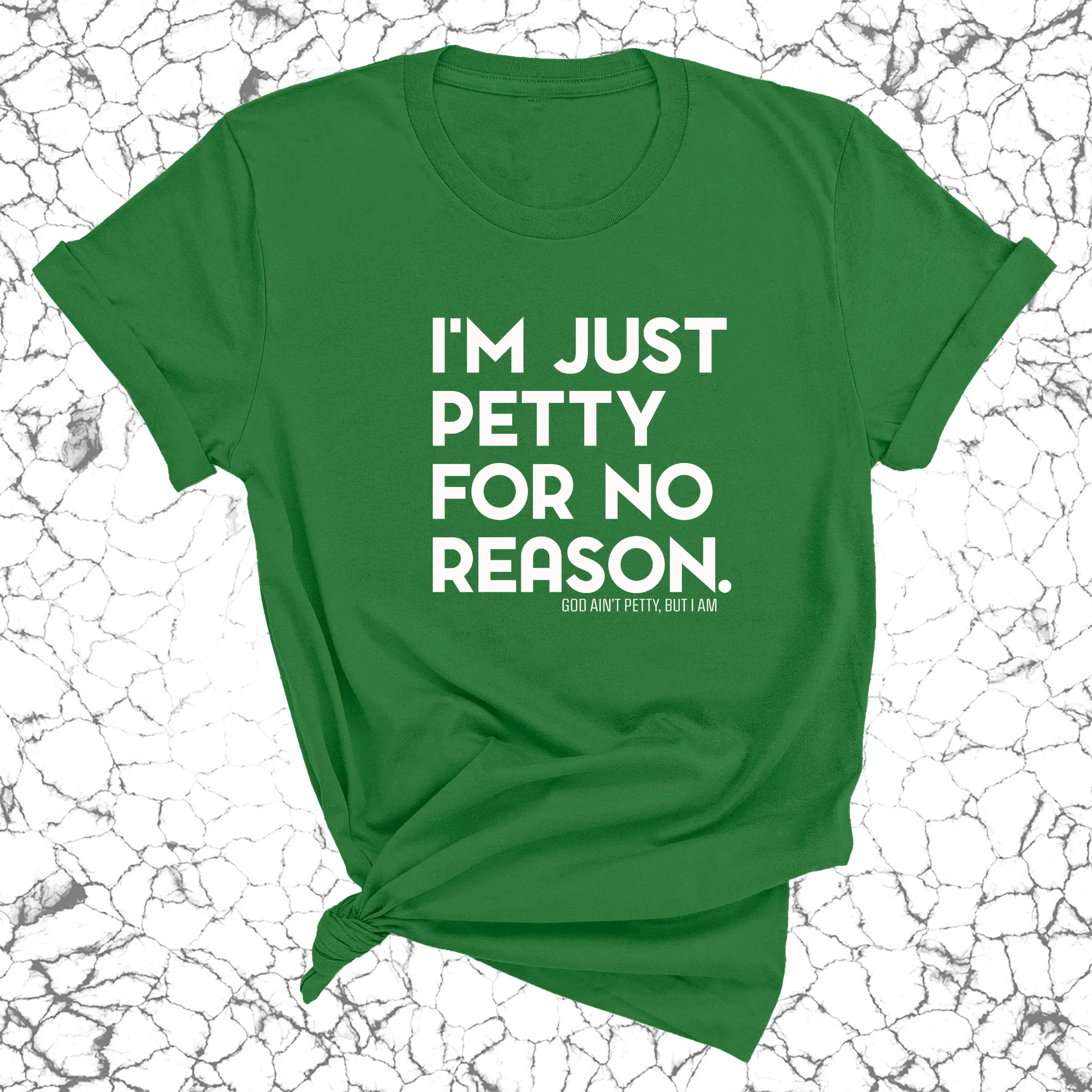 I'm just petty for no reason Unisex Tee