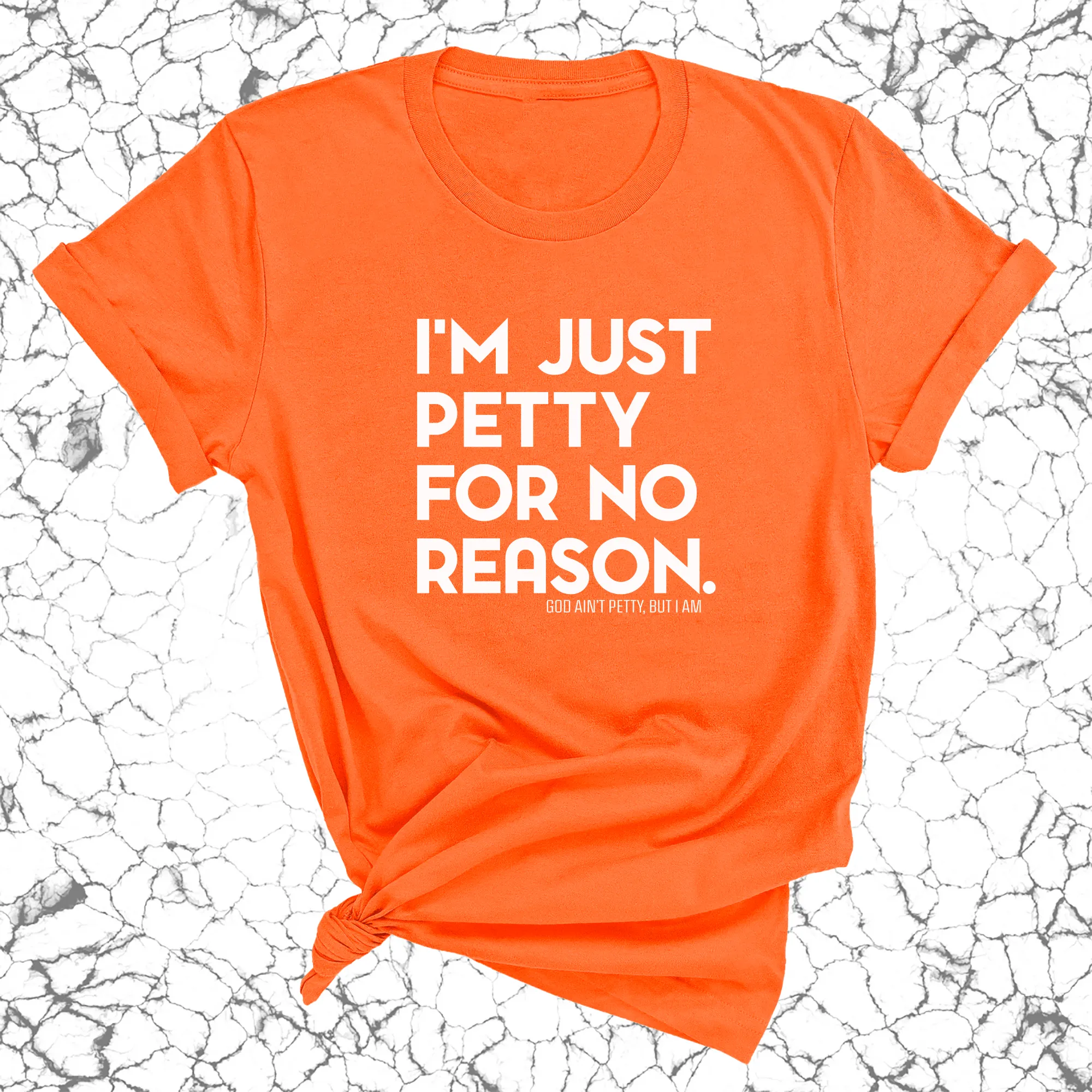 I'm just petty for no reason Unisex Tee