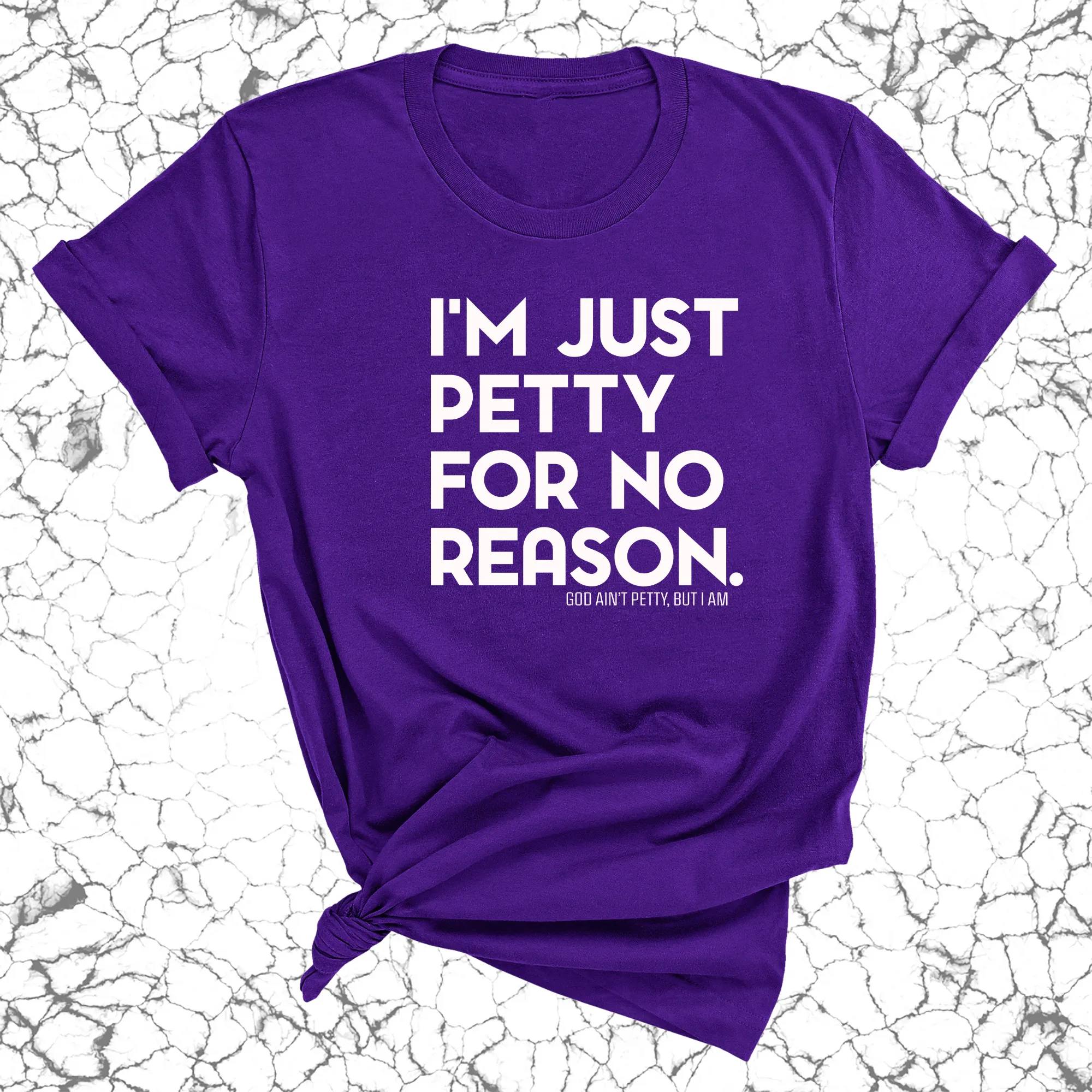 I'm just petty for no reason Unisex Tee