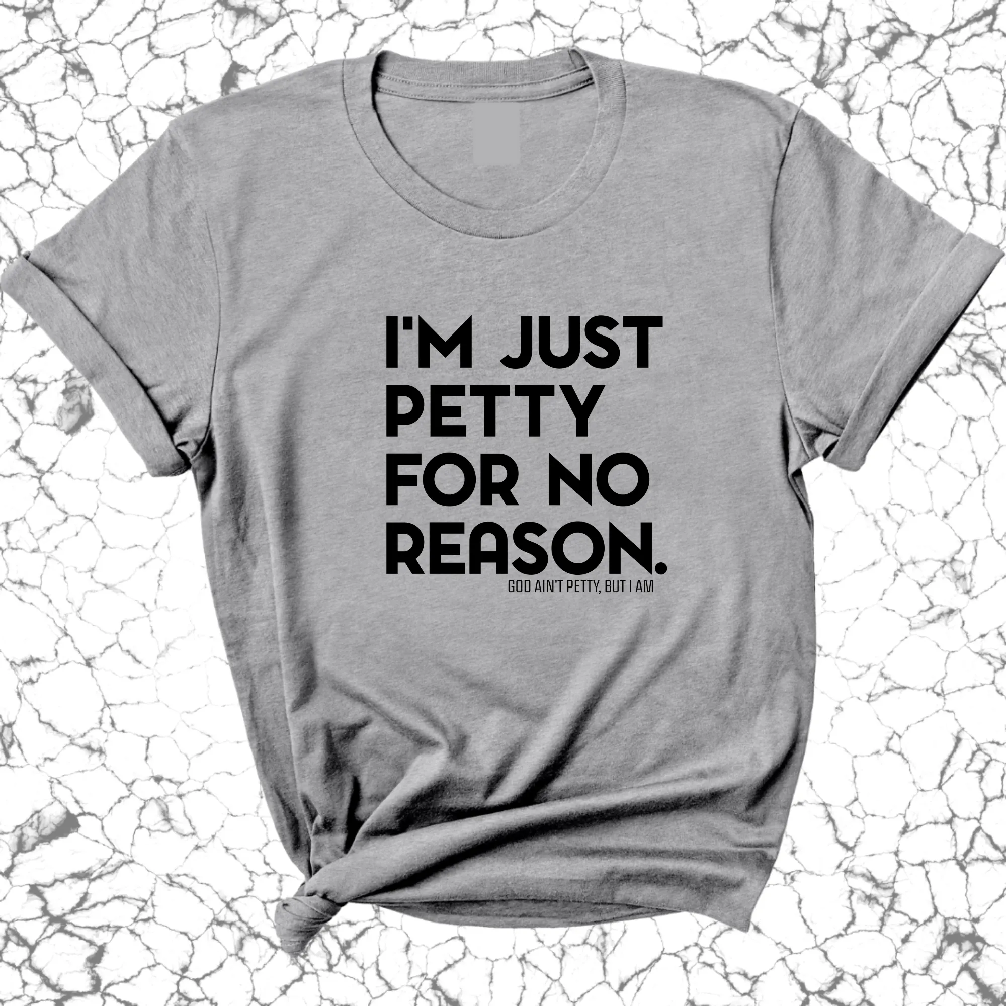 I'm just petty for no reason Unisex Tee
