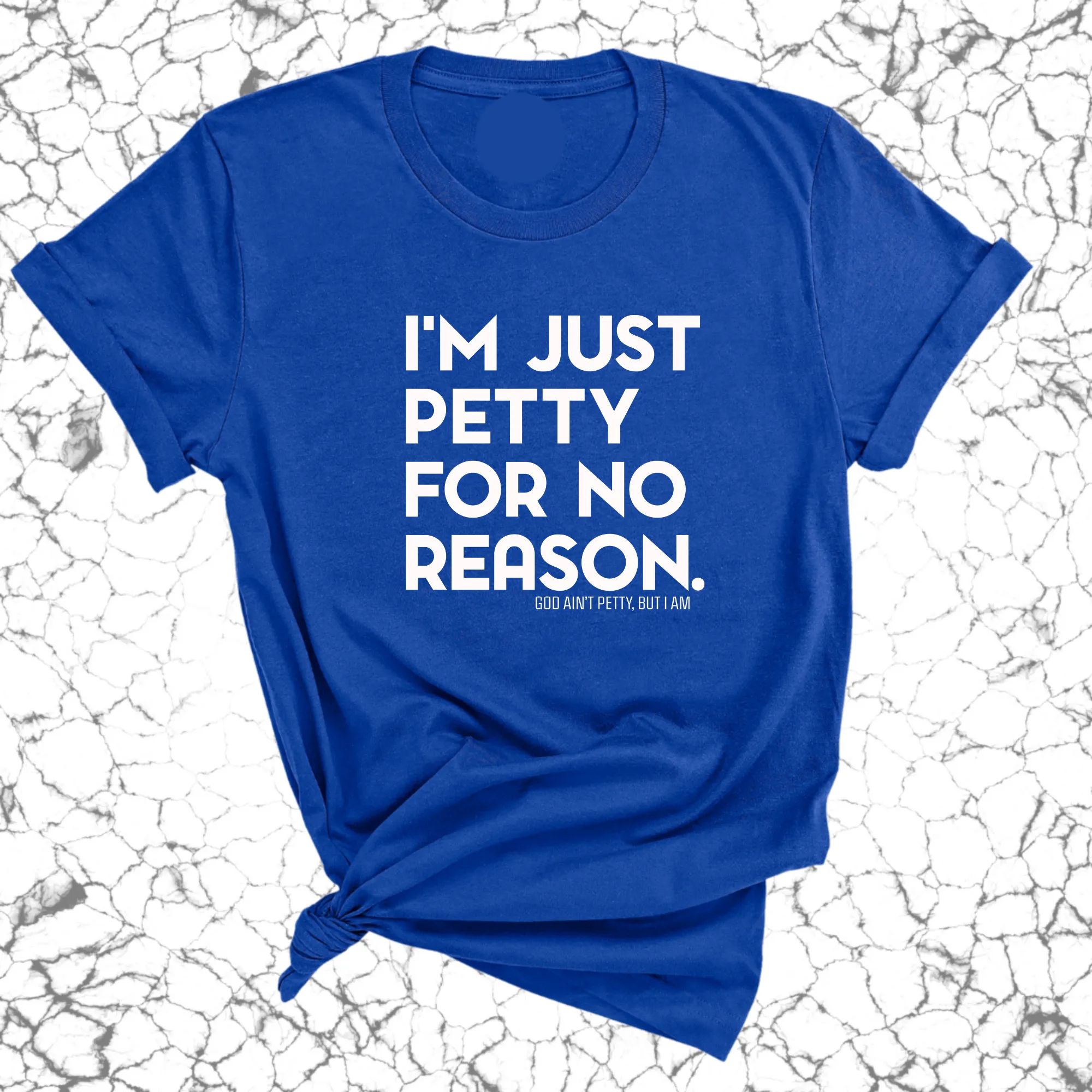 I'm just petty for no reason Unisex Tee