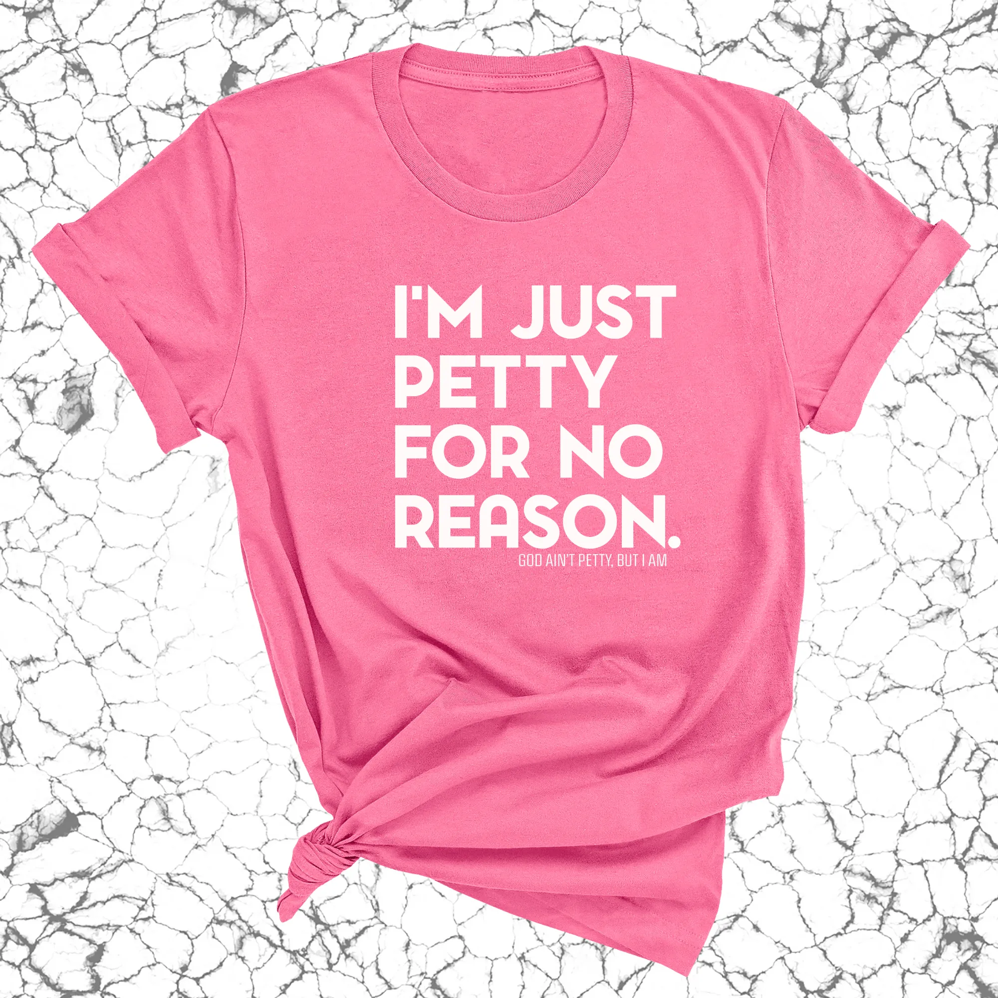 I'm just petty for no reason Unisex Tee