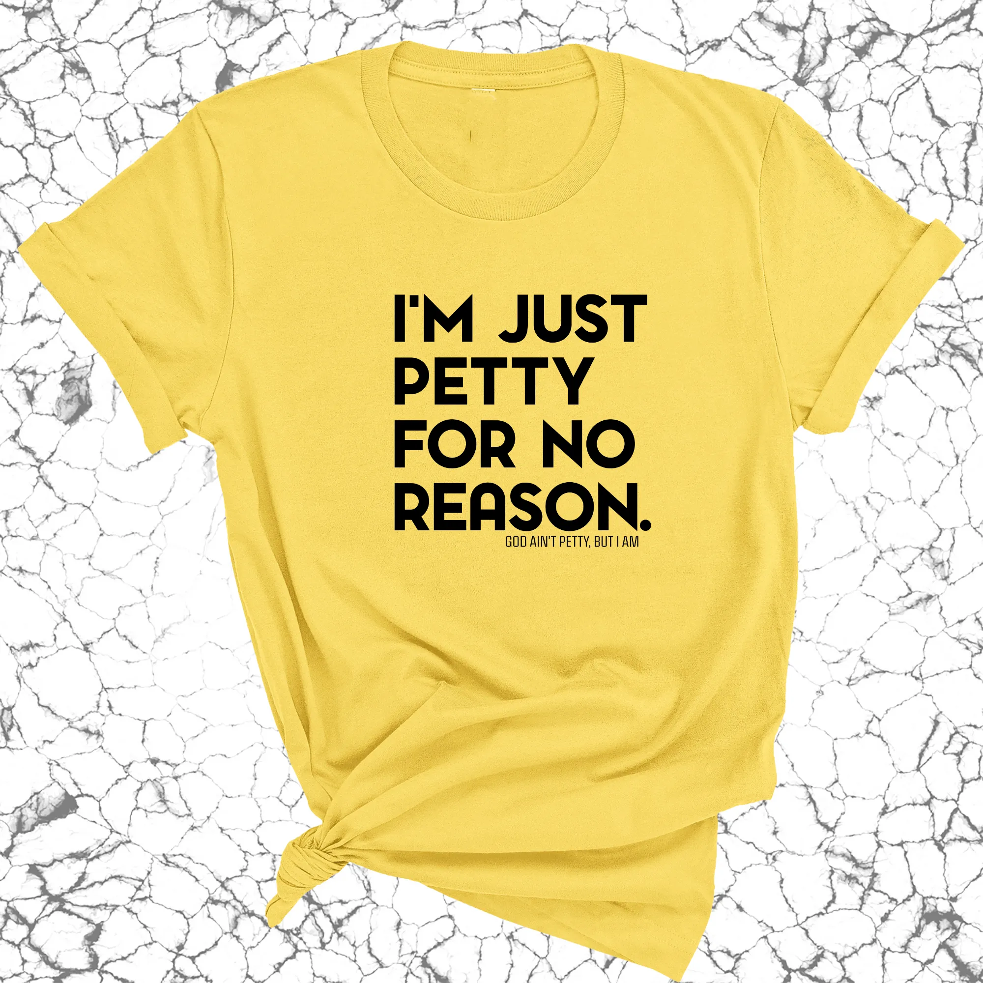 I'm just petty for no reason Unisex Tee