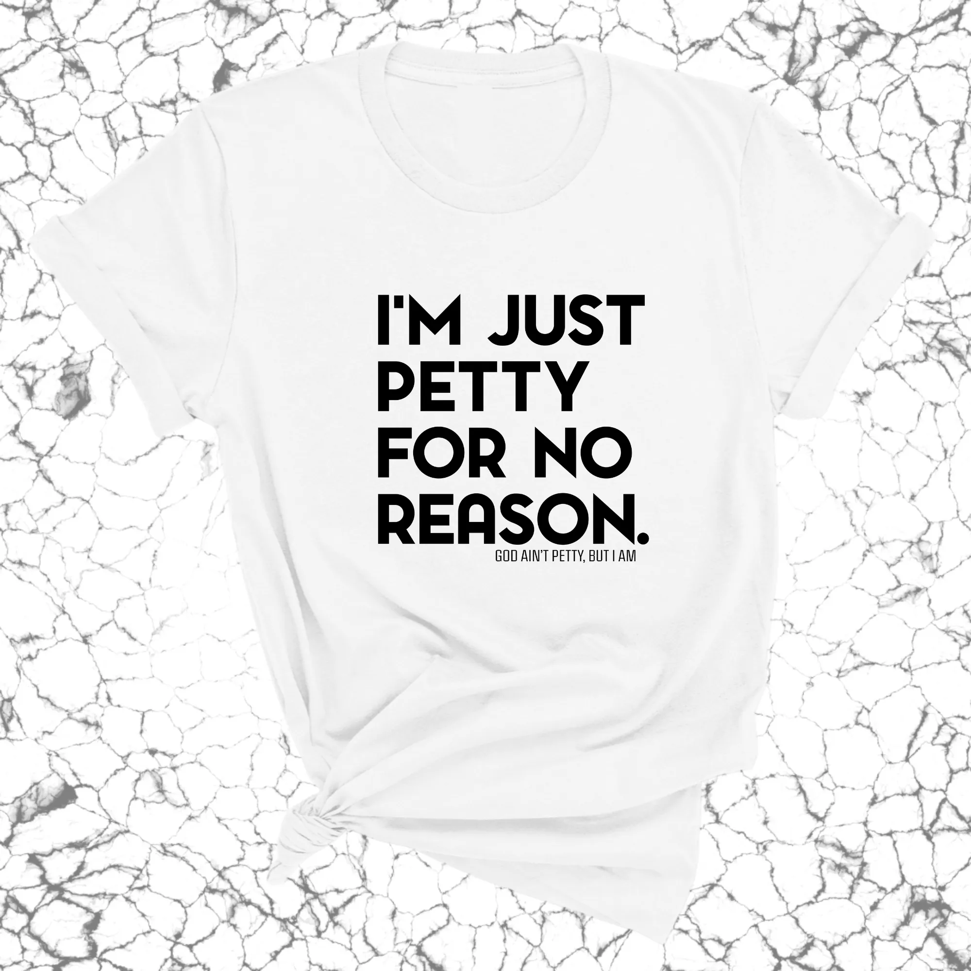 I'm just petty for no reason Unisex Tee