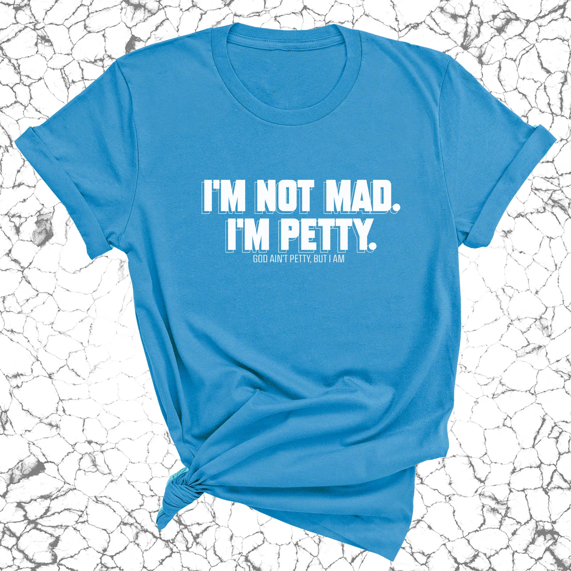 I'm not mad I'm petty Unisex Tee