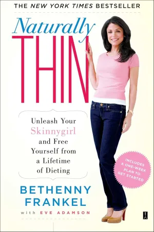 Naturally Thin: Unleash Your SkinnyGirl and Free Yourself from a Lifetime of Dieting (A Woman's Guide to Diet-Free Eating) Paperback  March 10, 2009